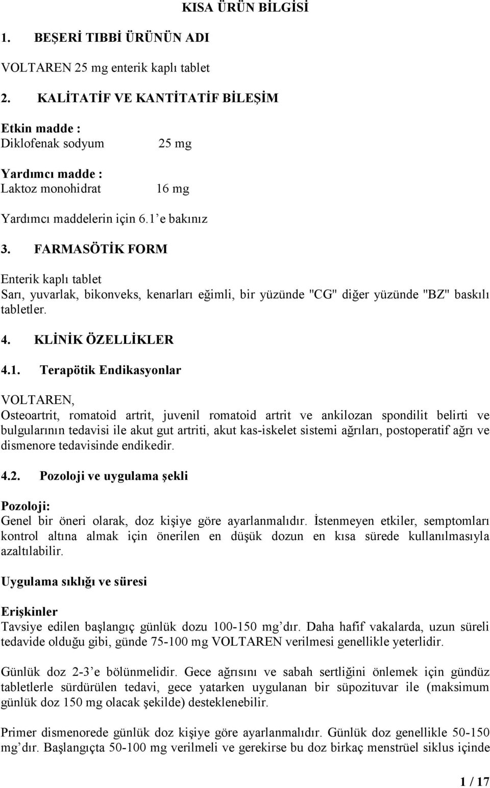 FARMASÖTİK FORM Enterik kaplı tablet Sarı, yuvarlak, bikonveks, kenarları eğimli, bir yüzünde ''CG'' diğer yüzünde ''BZ'' baskılı tabletler. 4. KLİNİK ÖZELLİKLER 4.1.