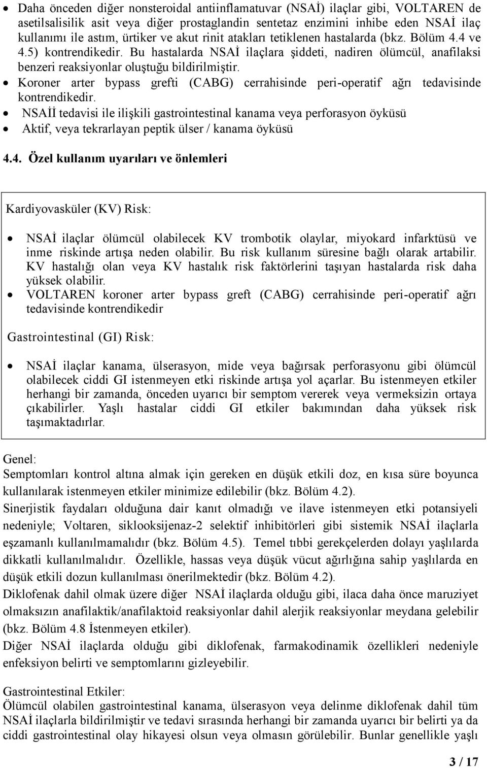 Koroner arter bypass grefti (CABG) cerrahisinde peri-operatif ağrı tedavisinde kontrendikedir.