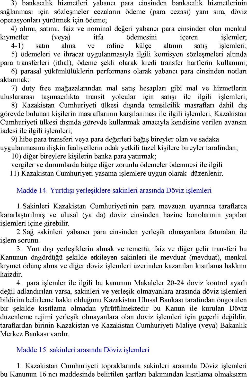 uygulanmasıyla ilgili komisyon sözleşmeleri altında para transferleri (ithal), ödeme şekli olarak kredi transfer harflerin kullanımı; 6) parasal yükümlülüklerin performans olarak yabancı para