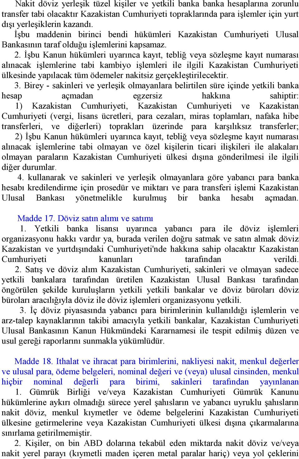 İşbu Kanun hükümleri uyarınca kayıt, tebliğ veya sözleşme kayıt numarası alınacak işlemlerine tabi kambiyo işlemleri ile ilgili Kazakistan Cumhuriyeti ülkesinde yapılacak tüm ödemeler nakitsiz