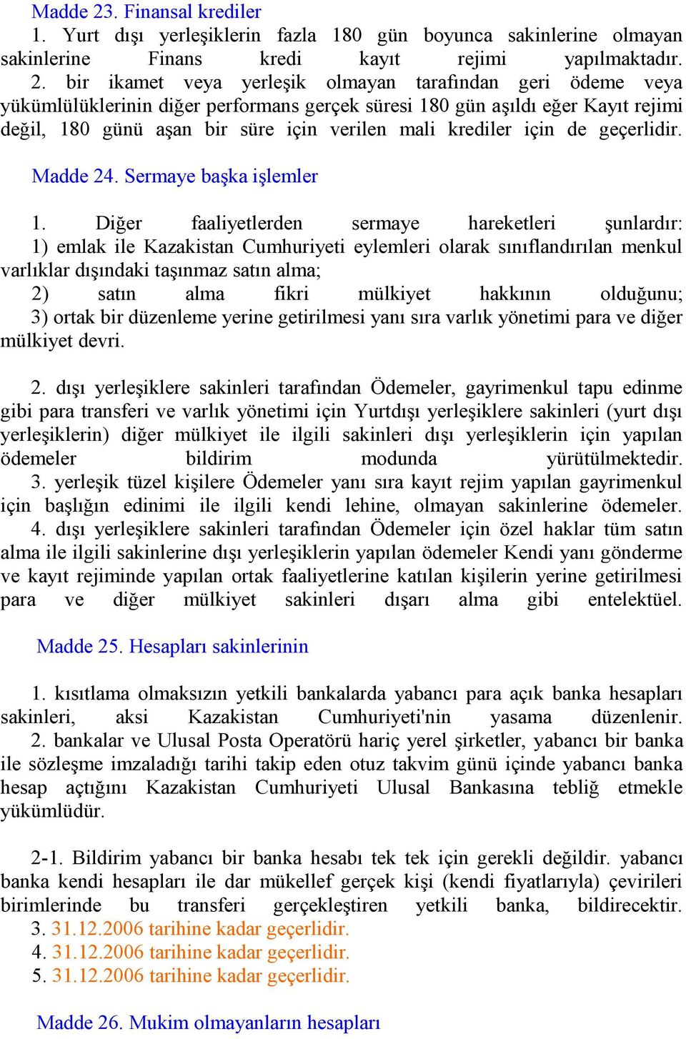 bir ikamet veya yerleşik olmayan tarafından geri ödeme veya yükümlülüklerinin diğer performans gerçek süresi 180 gün aşıldı eğer Kayıt rejimi değil, 180 günü aşan bir süre için verilen mali krediler