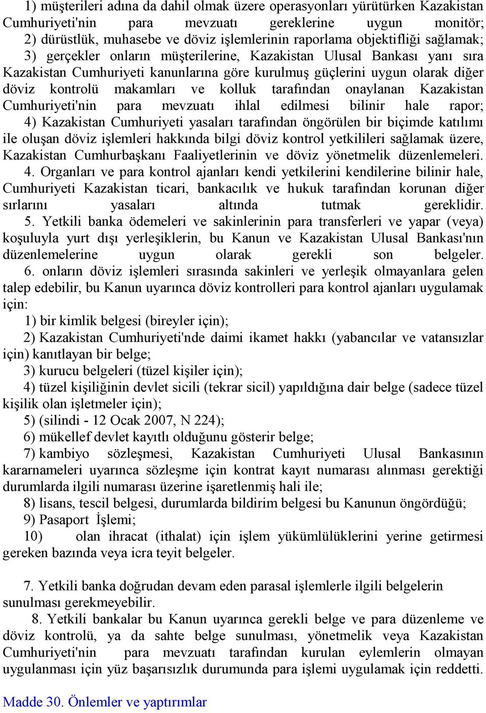 ve kolluk tarafından onaylanan Kazakistan Cumhuriyeti'nin para mevzuatı ihlal edilmesi bilinir hale rapor; 4) Kazakistan Cumhuriyeti yasaları tarafından öngörülen bir biçimde katılımı ile oluşan