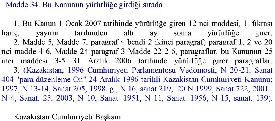 Madde 5, Madde 7, paragraf 4 bendi 2 ikinci paragraf) paragraf 1, 2 ve 20 nci madde 4-6, Madde 24 paragraf 3 Madde 22 2-6, paragraflar, bu Kanunun 25 inci maddesi 3-5 31 Aralık 2006