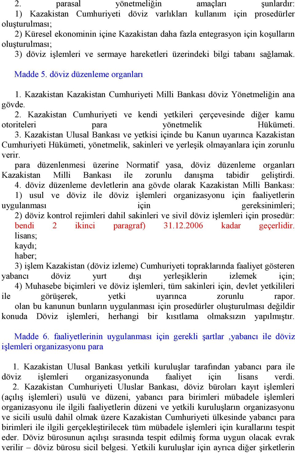 Kazakistan Kazakistan Cumhuriyeti Milli Bankası döviz Yönetmeliğin ana gövde. 2. Kazakistan Cumhuriyeti ve kendi yetkileri çerçevesinde diğer kamu otoriteleri para yönetmelik Hükümeti. 3.