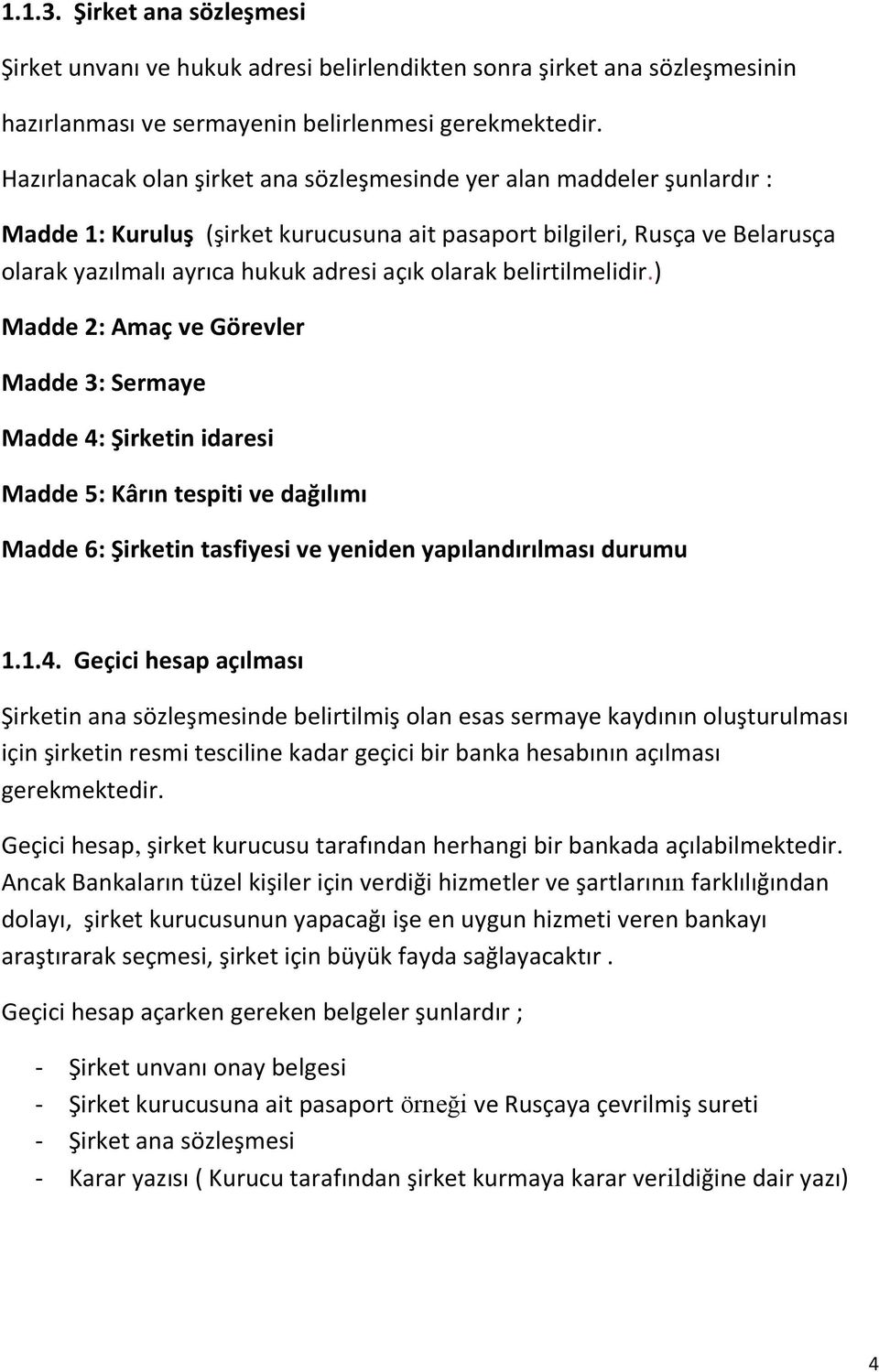 olarak belirtilmelidir.) Madde 2: Amaç ve Görevler Madde 3: Sermaye Madde 4: