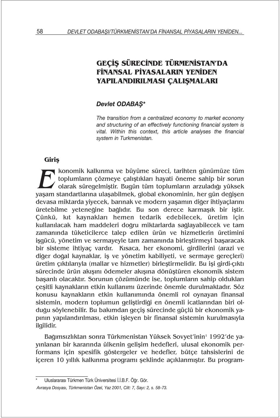 effectively functioning financial system is vital. Within this context, this article analyses the financial system in Turkmenistan.