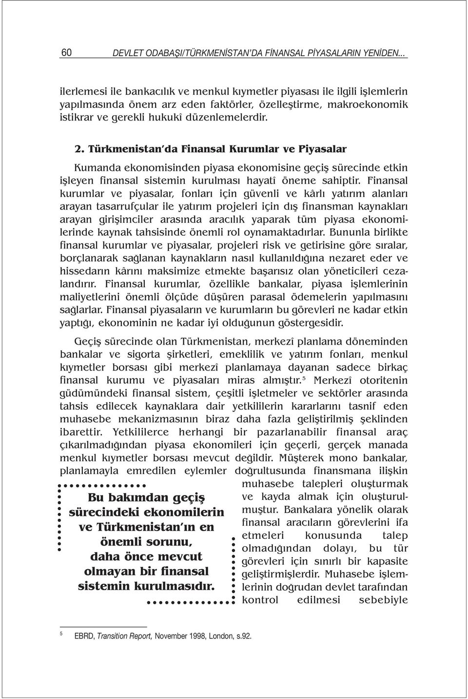 Türkmenistan da Finansal Kurumlar ve Piyasalar Kumanda ekonomisinden piyasa ekonomisine geçiş sürecinde etkin işleyen finansal sistemin kurulması hayatî öneme sahiptir.