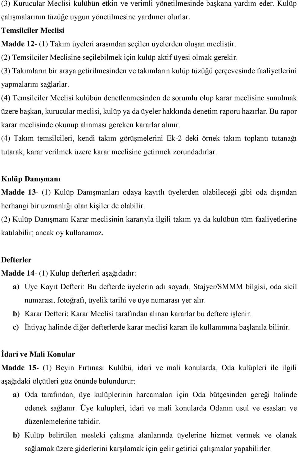 (3) Takımların bir araya getirilmesinden ve takımların kulüp tüzüğü çerçevesinde faaliyetlerini yapmalarını sağlarlar.