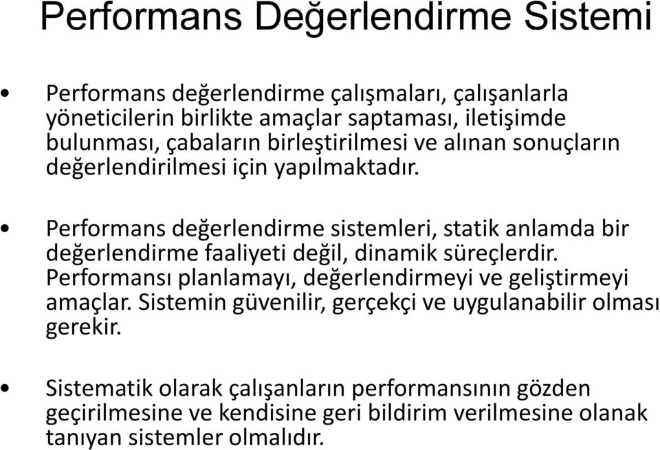 Performans değerlendirme sistemleri, statik anlamda bir değerlendirme faaliyeti değil, dinamik süreçlerdir.