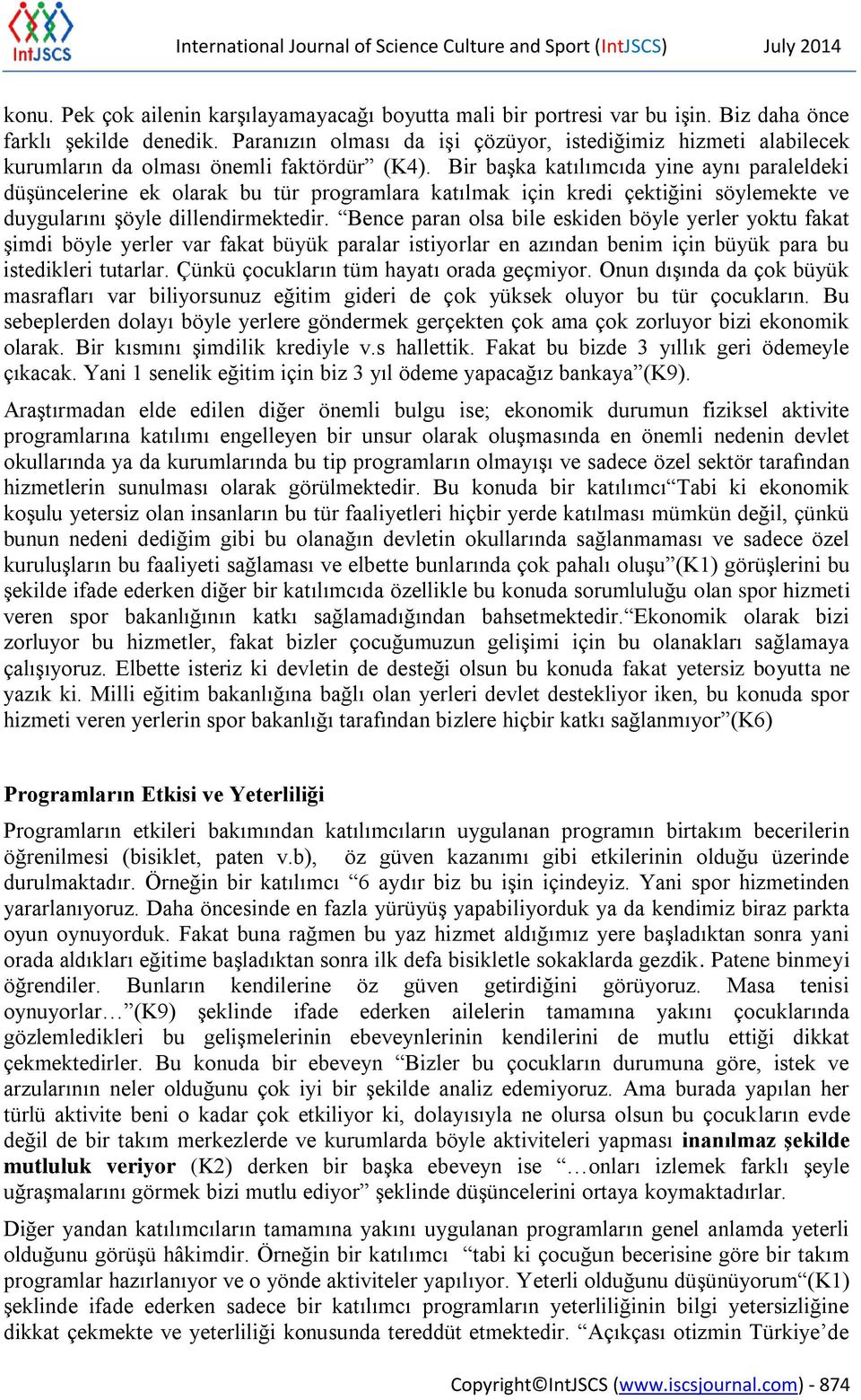 Bir başka katılımcıda yine aynı paraleldeki düşüncelerine ek olarak bu tür programlara katılmak için kredi çektiğini söylemekte ve duygularını şöyle dillendirmektedir.