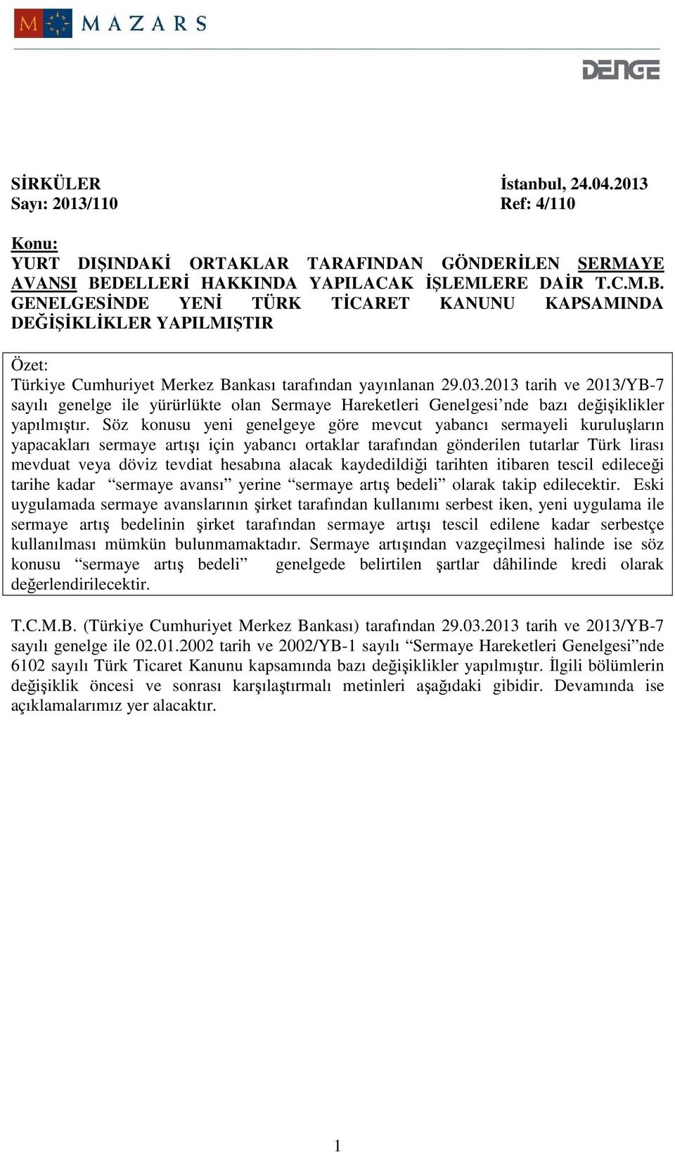 2013 tarih ve 2013/YB-7 sayılı genelge ile yürürlükte olan Sermaye Hareketleri Genelgesi nde bazı değişiklikler yapılmıştır.