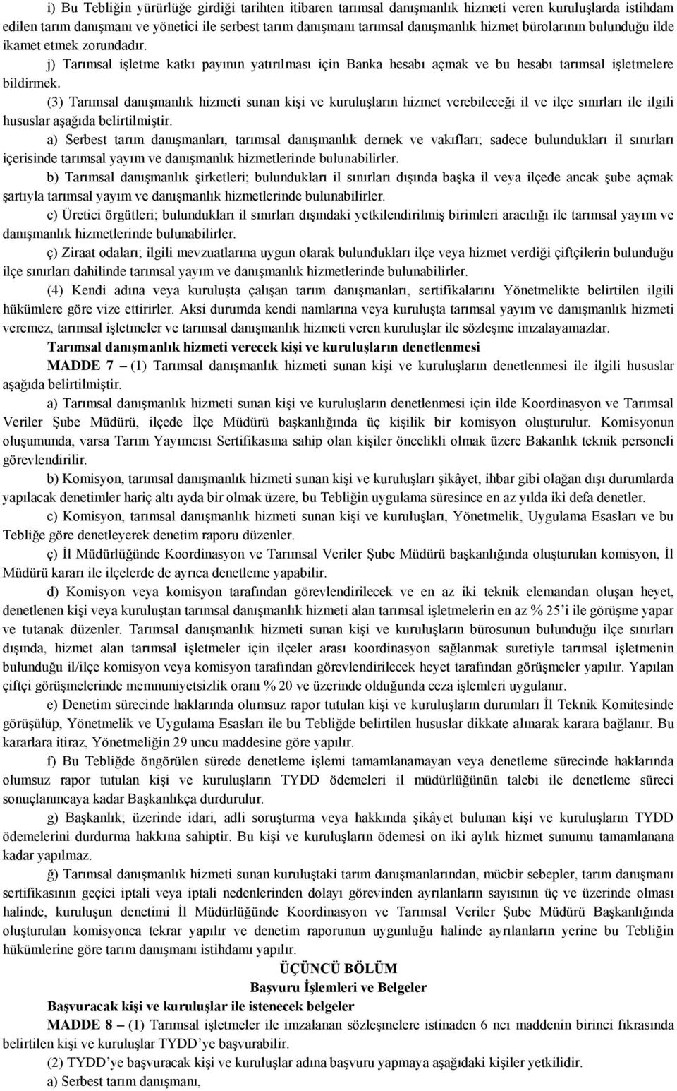 (3) Tarımsal danışmanlık hizmeti sunan kişi ve kuruluşların hizmet verebileceği il ve ilçe sınırları ile ilgili hususlar aşağıda belirtilmiştir.