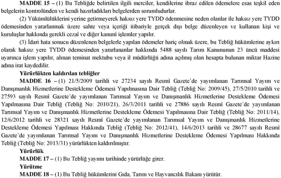 kullanan kişi ve kuruluşlar hakkında gerekli cezaî ve diğer kanunî işlemler yapılır.