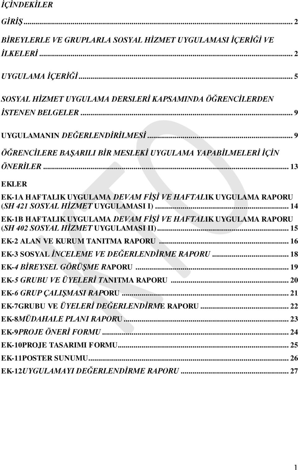 .. 13 EKLER EK-1A HAFTALIK UYGULAMA DEVAM FİŞİ VE HAFTALIK UYGULAMA RAPORU (SH 421 SOSYAL HİZMET UYGULAMASI I).