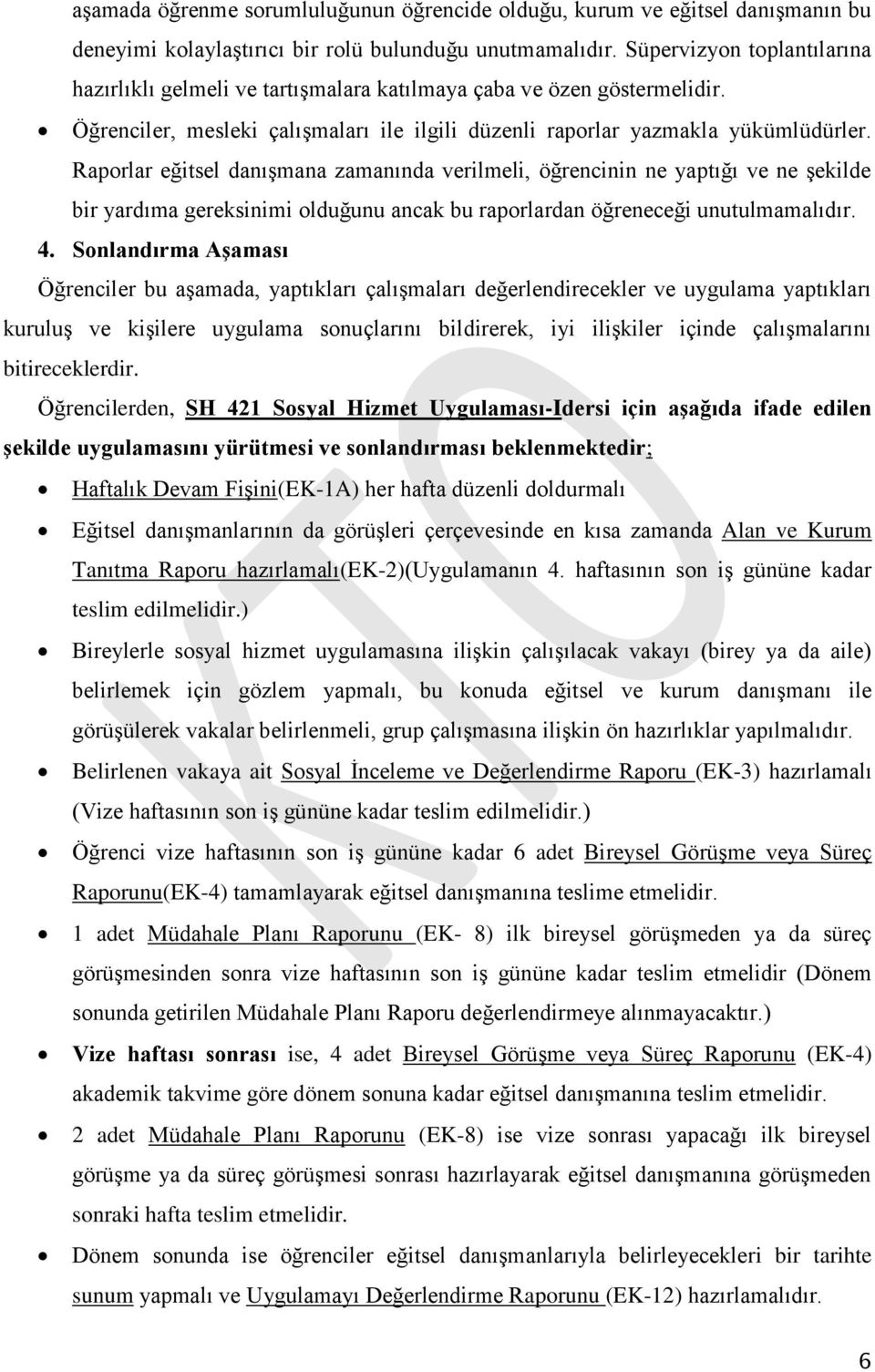 Raporlar eğitsel danışmana zamanında verilmeli, öğrencinin ne yaptığı ve ne şekilde bir yardıma gereksinimi olduğunu ancak bu raporlardan öğreneceği unutulmamalıdır. 4.