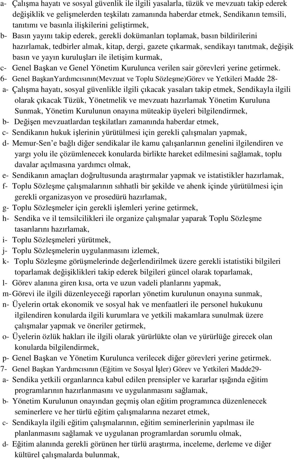 ve yayın kuruluşları ile iletişim kurmak, c- Genel Başkan ve Genel Yönetim Kurulunca verilen sair görevleri yerine getirmek.