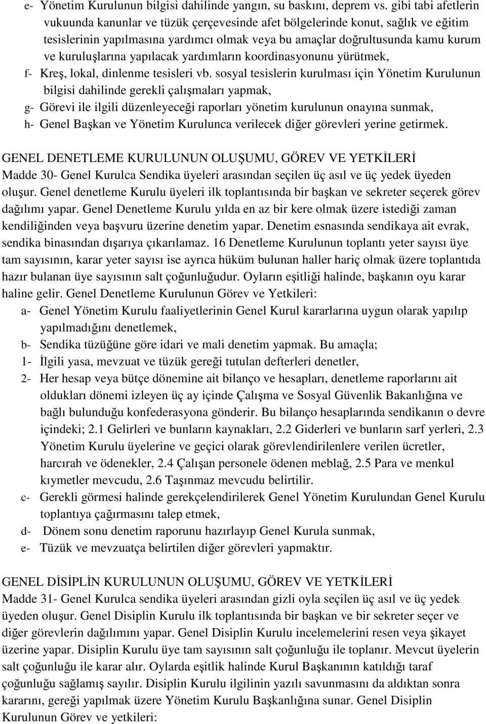 yapılacak yardımların koordinasyonunu yürütmek, f- Kreş, lokal, dinlenme tesisleri vb.