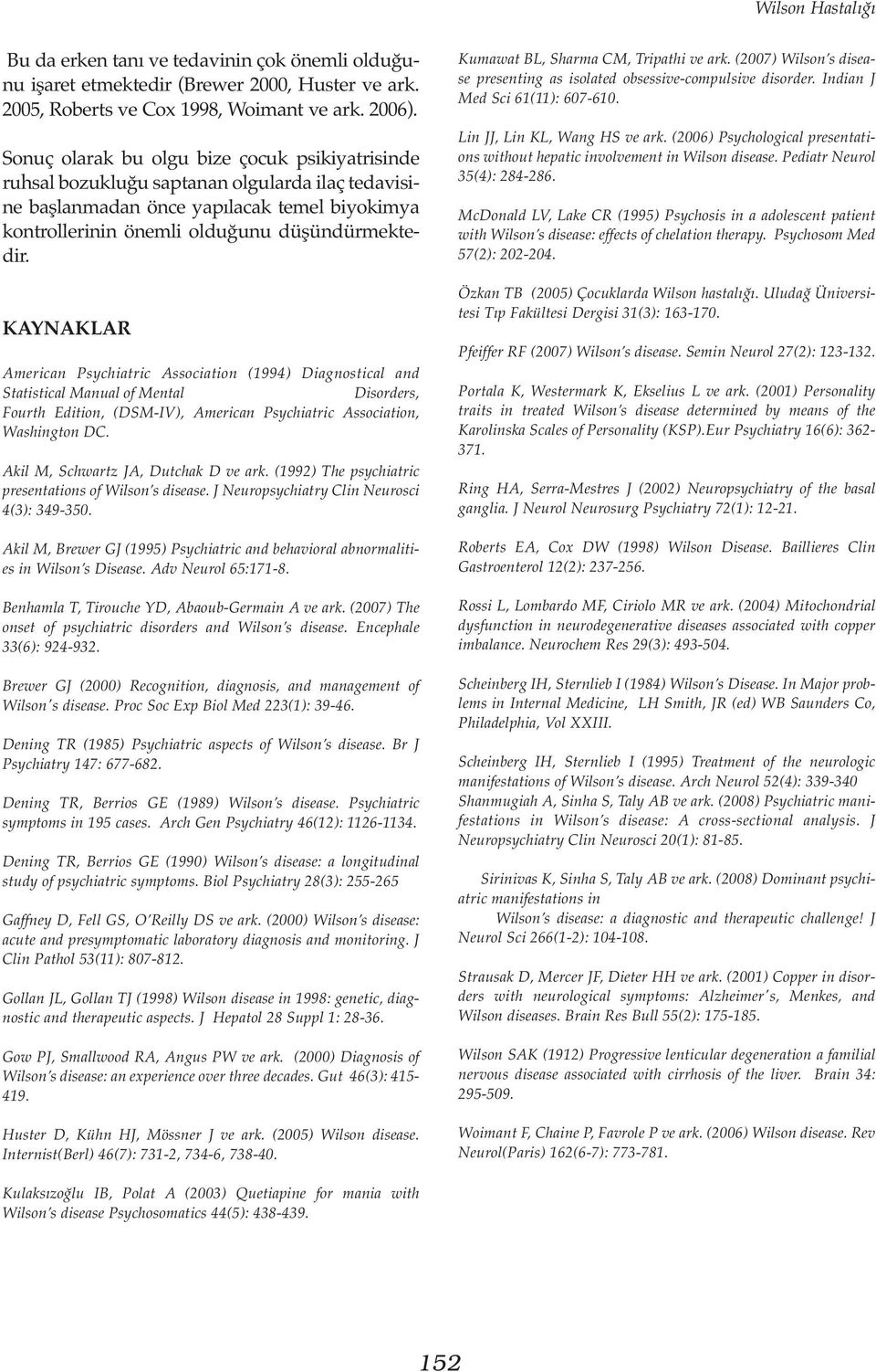 KAYNAKLAR American Psychiatric Association (1994) Diagnostical and Statistical Manual of Mental Disorders, Fourth Edition, (DSM-IV), American Psychiatric Association, Washington DC.