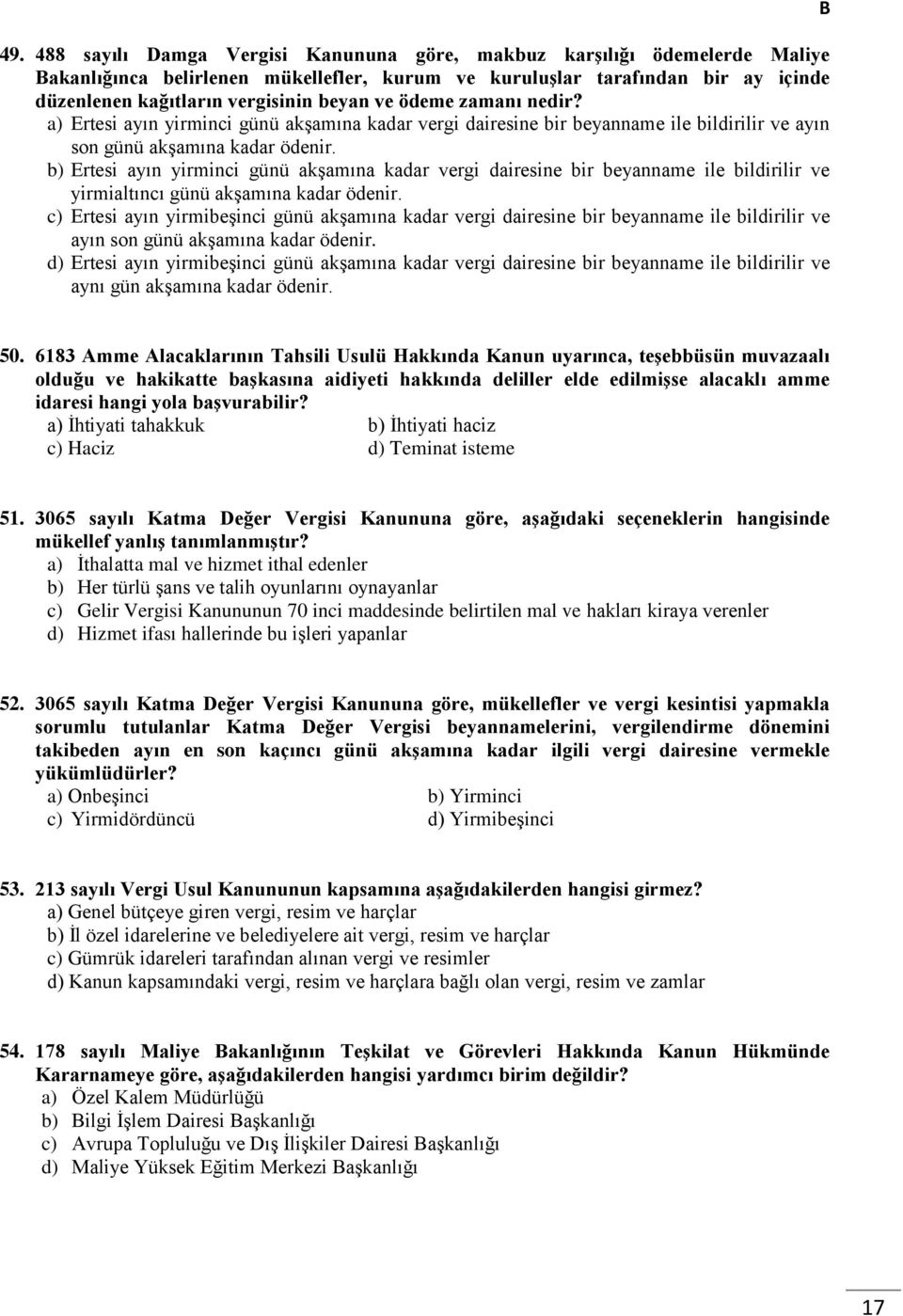 Ertesi ayın yirminci günü akşamına kadar vergi dairesine bir beyanname ile bildirilir ve yirmialtıncı günü akşamına kadar ödenir.