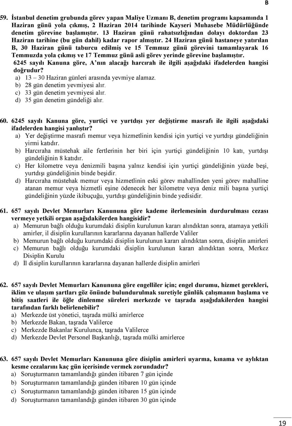 24 Haziran günü hastaneye yatırılan, 30 Haziran günü taburcu edilmiş ve 15 Temmuz günü görevini tamamlayarak 16 Temmuzda yola çıkmış ve 17 Temmuz günü asli görev yerinde görevine başlamıştır.