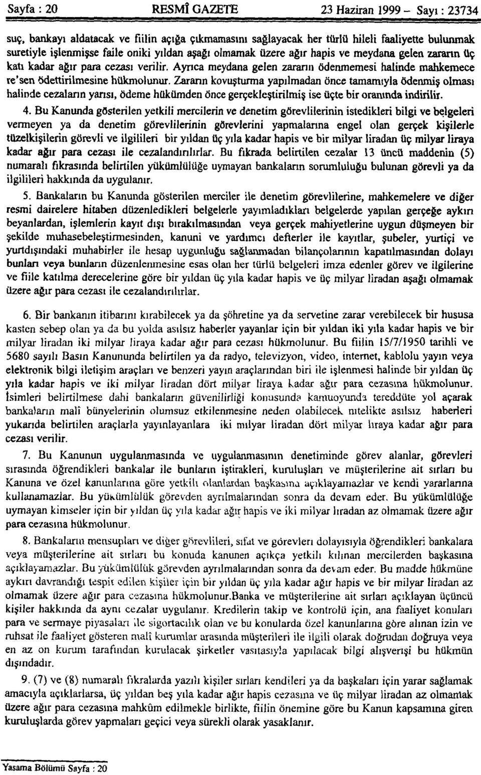 Zararın kovuşturma yapılmadan önce tamamıyla ödenmiş olması halinde cezaların yansı, ödeme hükümden Önce gerçekleştirilmiş ise üçte bir oranında indirilir. 4.