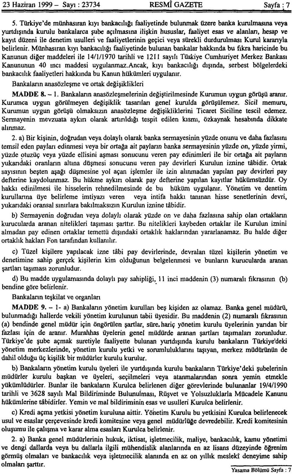 düzeni ile denetim usulleri ve faaliyetlerinin geçici veya sürekli durdurulması Kurul kararıyla belirlenir.