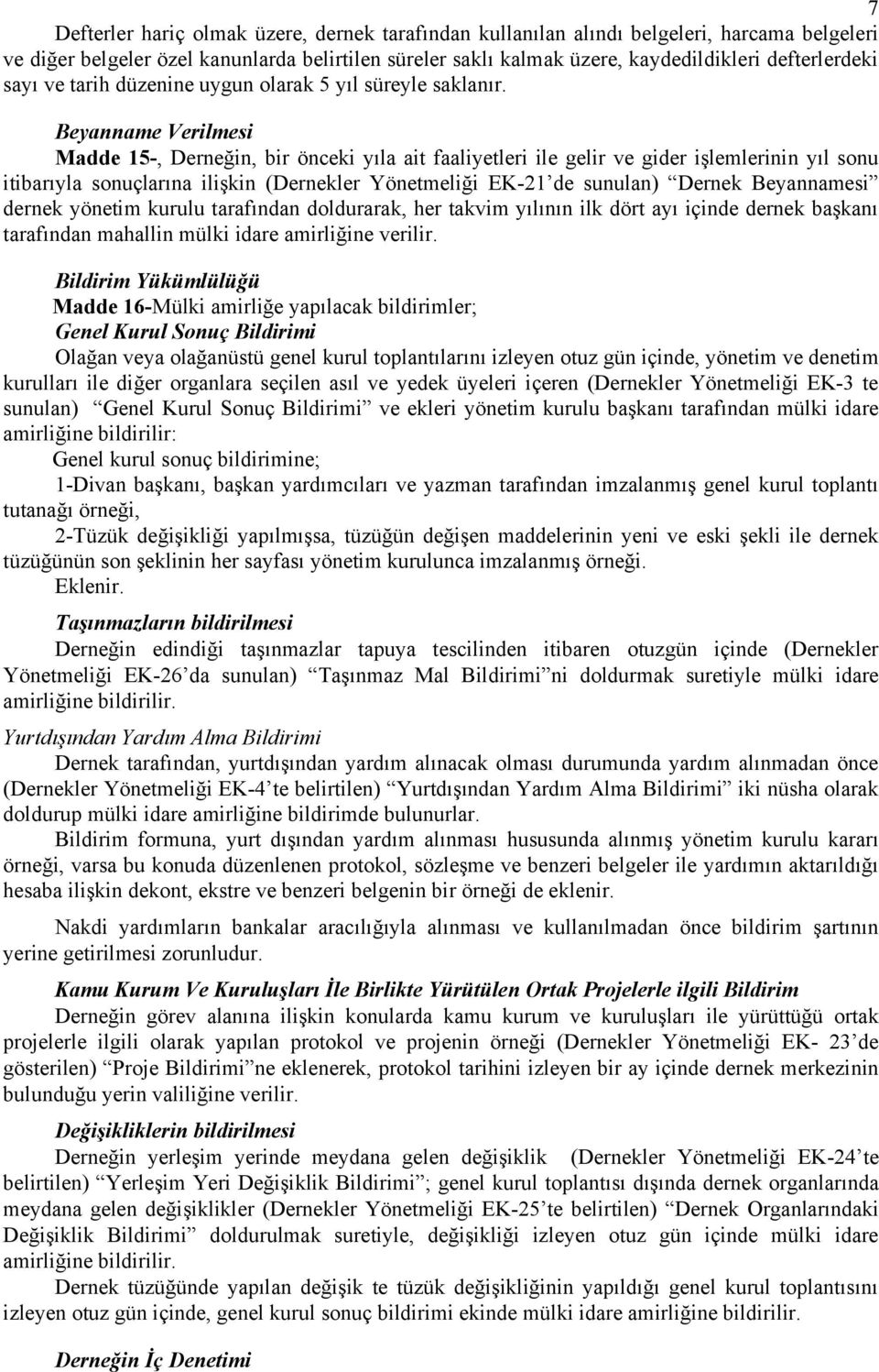 Beyanname Verilmesi Madde 15-, Derneğin, bir önceki yıla ait faaliyetleri ile gelir ve gider işlemlerinin yıl sonu itibarıyla sonuçlarına ilişkin (Dernekler Yönetmeliği EK-21 de sunulan) Dernek