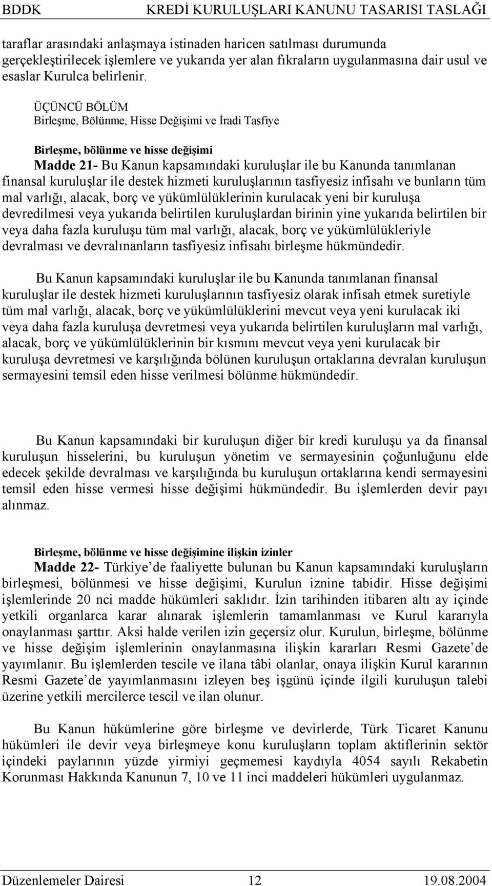 hizmeti kuruluşlarının tasfiyesiz infisahı ve bunların tüm mal varlığı, alacak, borç ve yükümlülüklerinin kurulacak yeni bir kuruluşa devredilmesi veya yukarıda belirtilen kuruluşlardan birinin yine