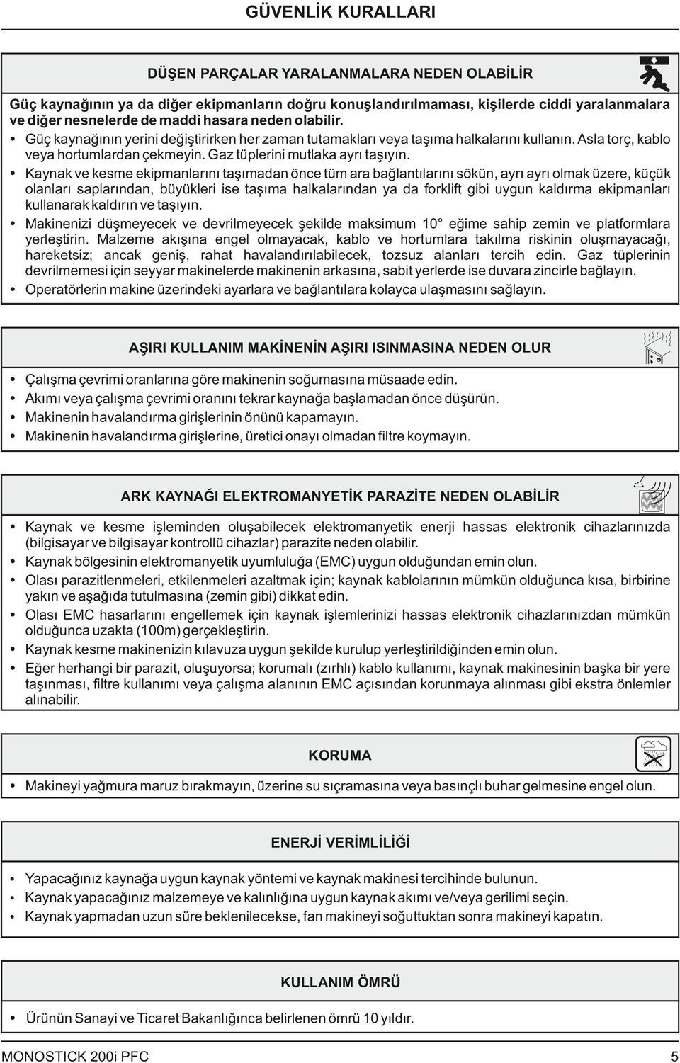 Ÿ Kaynak ve kesme ekipmanlarını taşımadan önce tüm ara bağlantılarını sökün, ayrı ayrı olmak üzere, küçük olanları saplarından, büyükleri ise taşıma halkalarından ya da forklift gibi uygun kaldırma