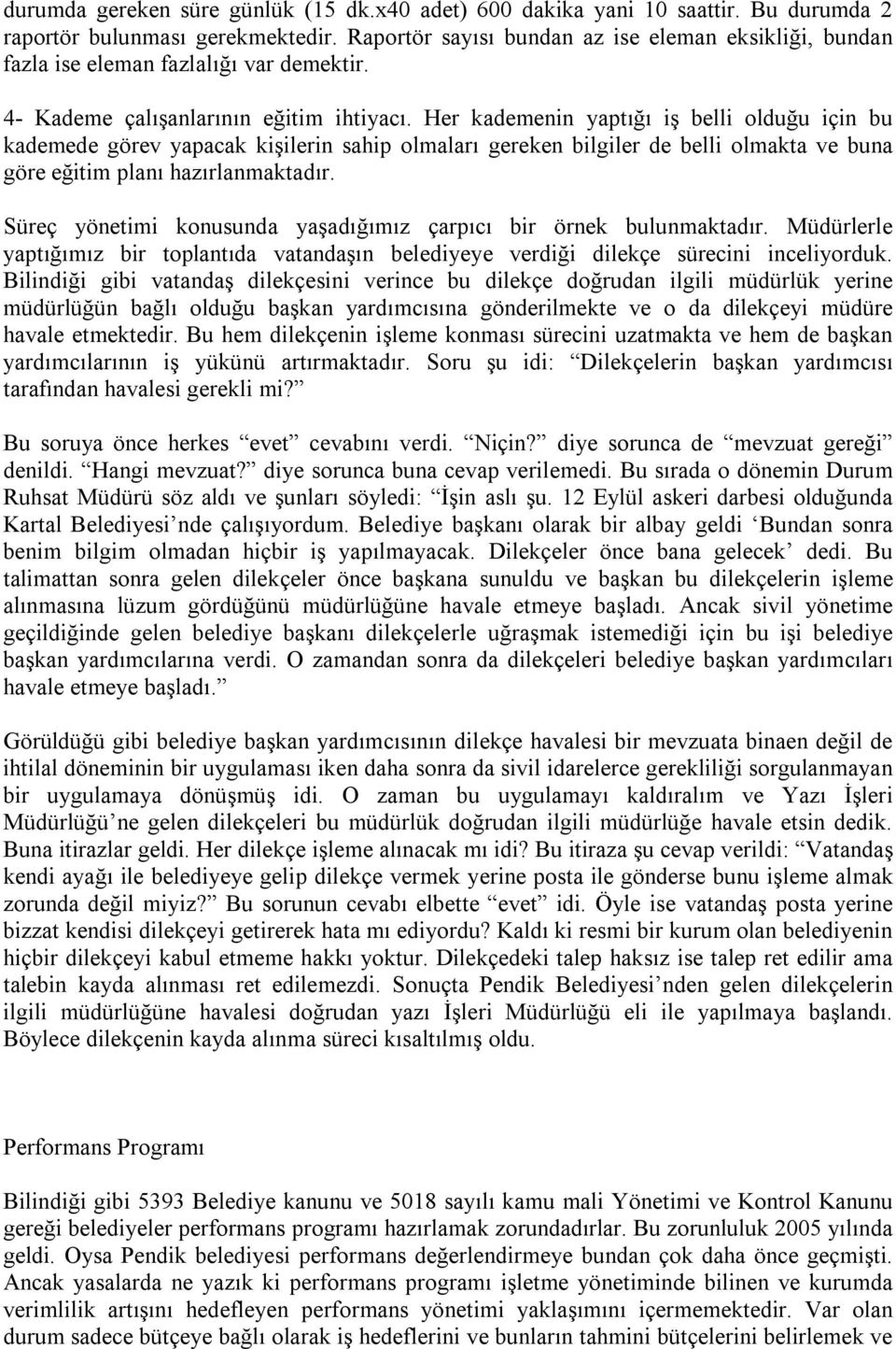 Her kademenin yaptığı iş belli olduğu için bu kademede görev yapacak kişilerin sahip olmaları gereken bilgiler de belli olmakta ve buna göre eğitim planı hazırlanmaktadır.