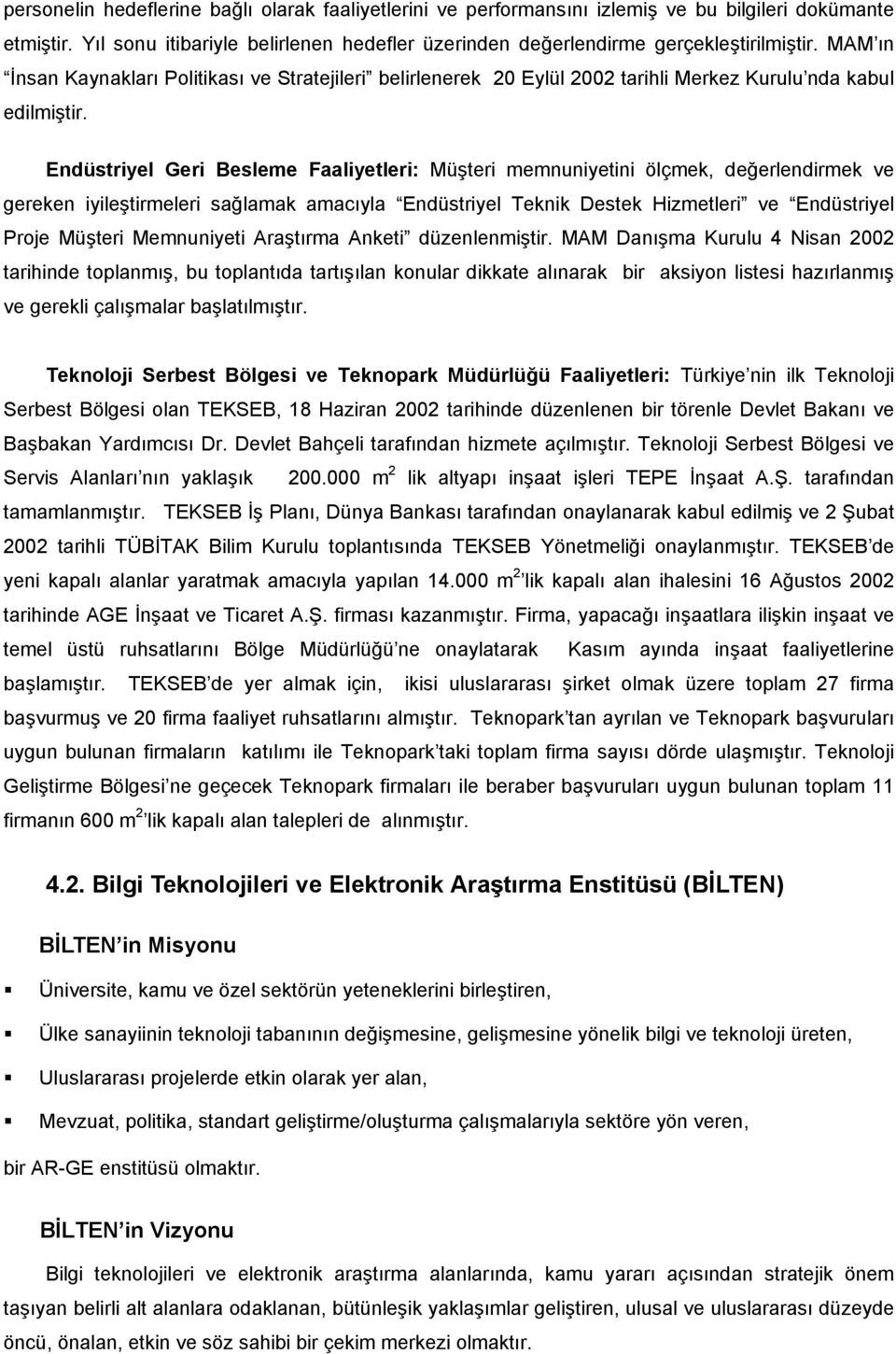 Endüstriyel Geri Besleme Faaliyetleri: Müşteri memnuniyetini ölçmek, değerlendirmek ve gereken iyileştirmeleri sağlamak amacıyla Endüstriyel Teknik Destek Hizmetleri ve Endüstriyel Proje Müşteri