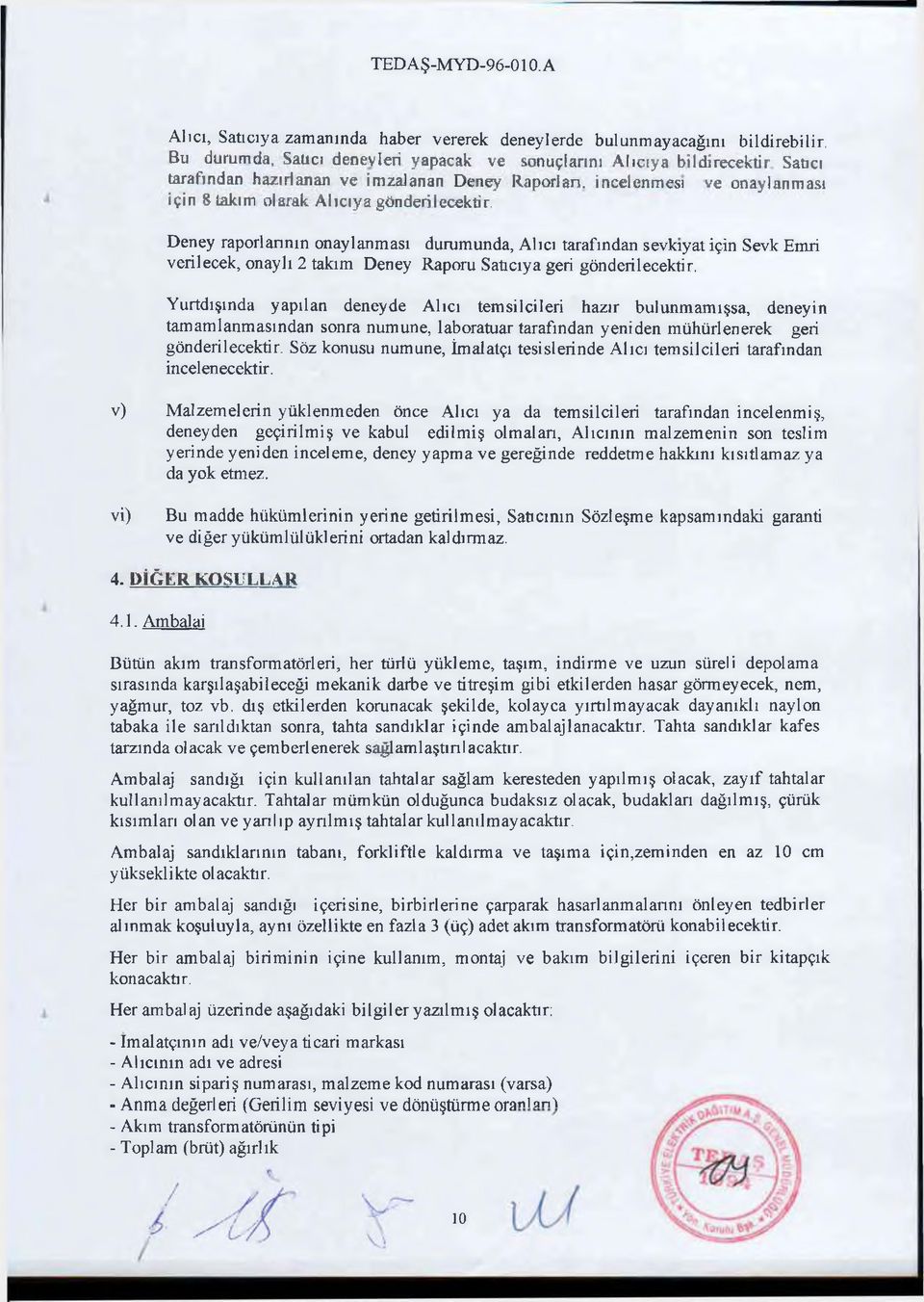 raporlarının onaylanması durumunda, Alıcı tarafından sevkıyat için Sevk Emri verilecek, onaylı 2 takım Deney Raporu Satıcıya geri gönderilecektir.