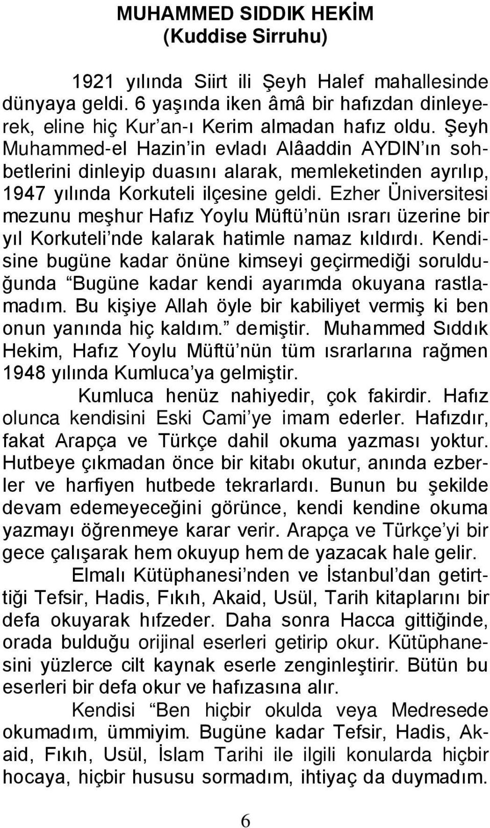 Ezher Üniversitesi mezunu meşhur Hafız Yoylu Müftü nün ısrarı üzerine bir yıl Korkuteli nde kalarak hatimle namaz kıldırdı.