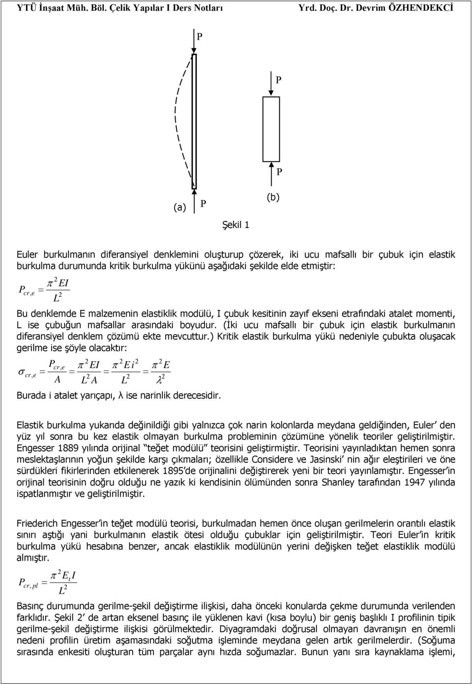 (İki ucu mafsallı bir çubuk için elastik burkulmanın diferansiyel denklem çözümü ekte mevcuttur.