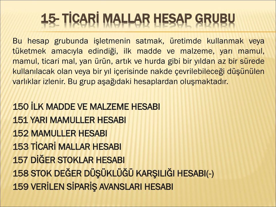 çevrilebileceği düşünülen varlıklar izlenir. Bu grup aşağıdaki hesaplardan oluşmaktadır.