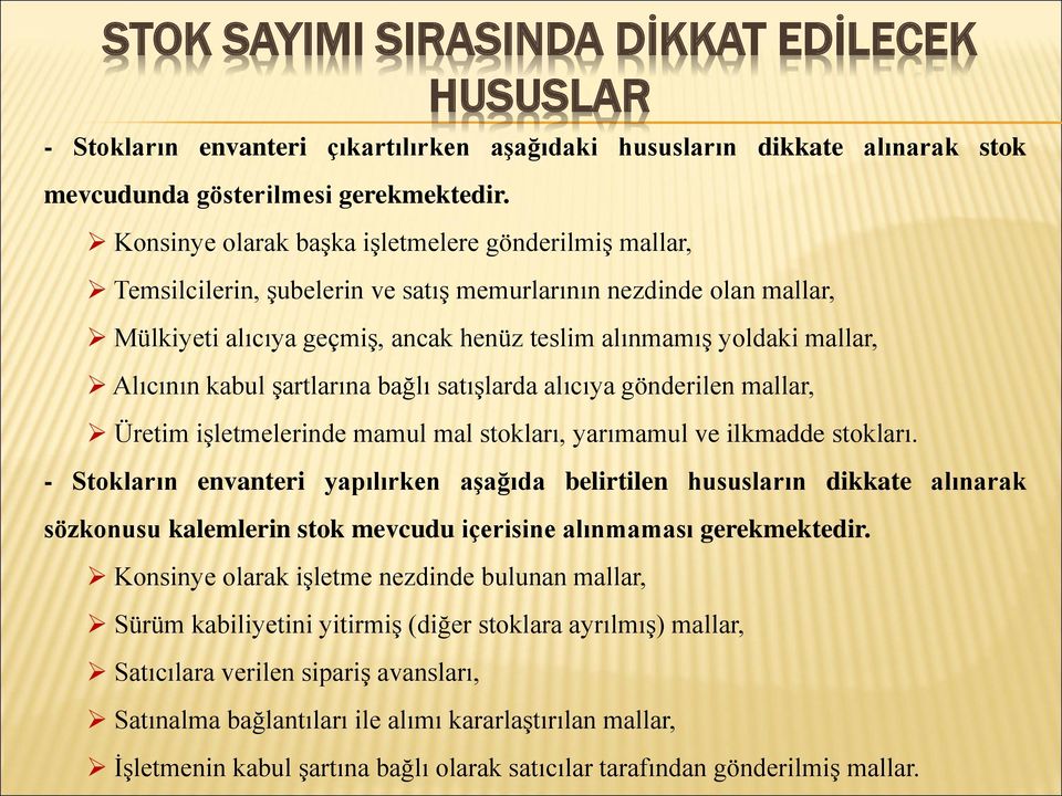 Alıcının kabul şartlarına bağlı satışlarda alıcıya gönderilen mallar, Üretim işletmelerinde mamul mal stokları, yarımamul ve ilkmadde stokları.