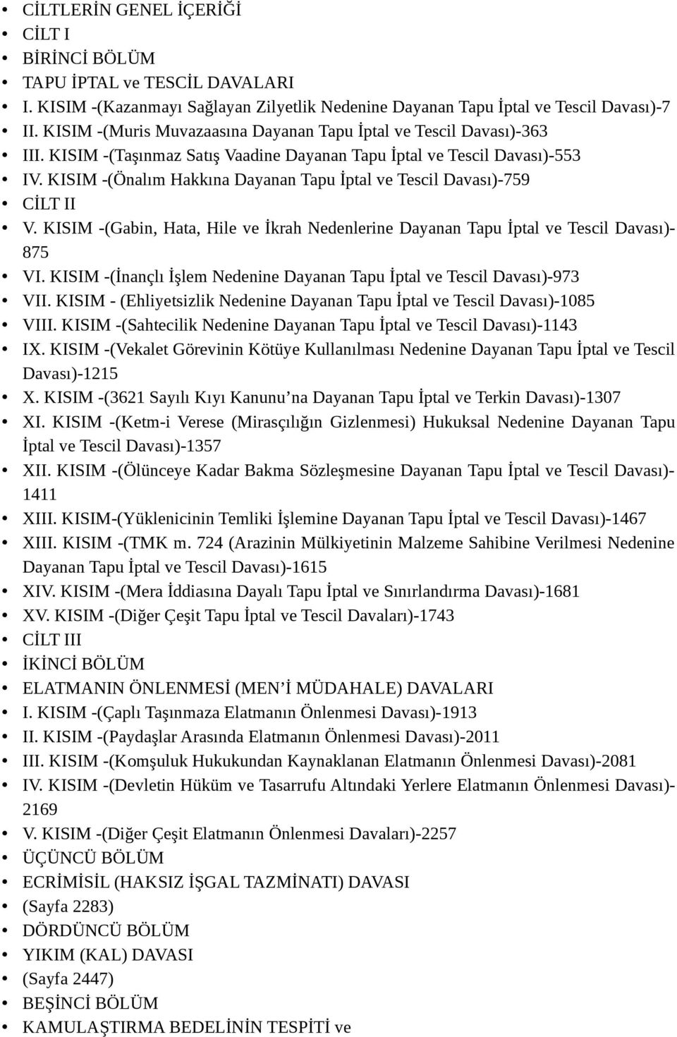 KISIM -(Önalım Hakkına Dayanan Tapu İptal ve Tescil Davası)-759 CİLT II V. KISIM -(Gabin, Hata, Hile ve İkrah Nedenlerine Dayanan Tapu İptal ve Tescil Davası)- 875 VI.