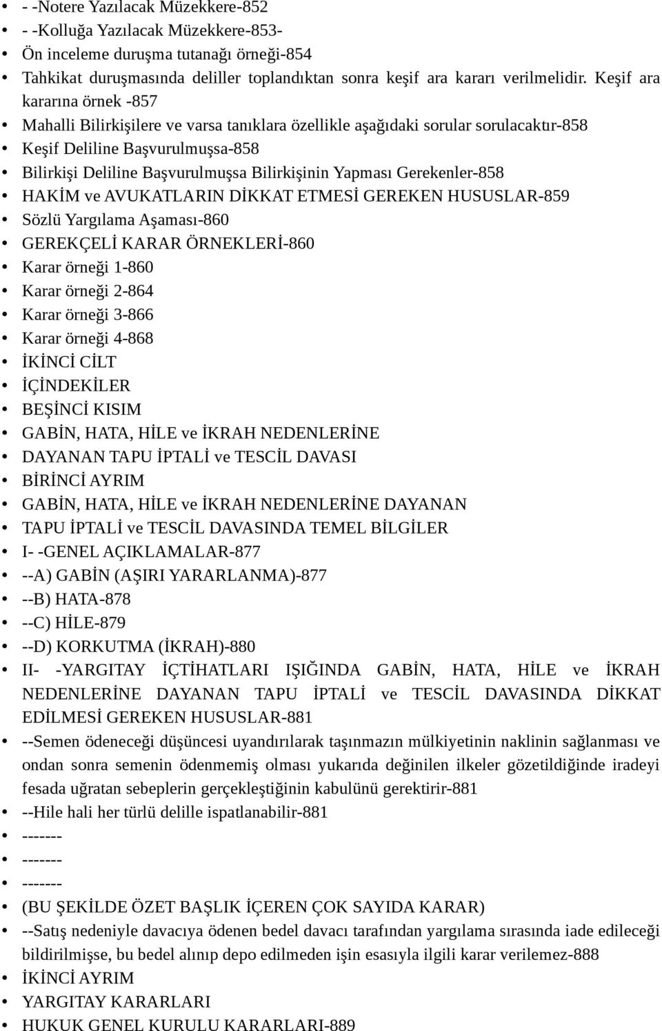 Yapması Gerekenler-858 HAKİM ve AVUKATLARIN DİKKAT ETMESİ GEREKEN HUSUSLAR-859 Sözlü Yargılama Aşaması-860 GEREKÇELİ KARAR ÖRNEKLERİ-860 Karar örneği 1-860 Karar örneği 2-864 Karar örneği 3-866 Karar