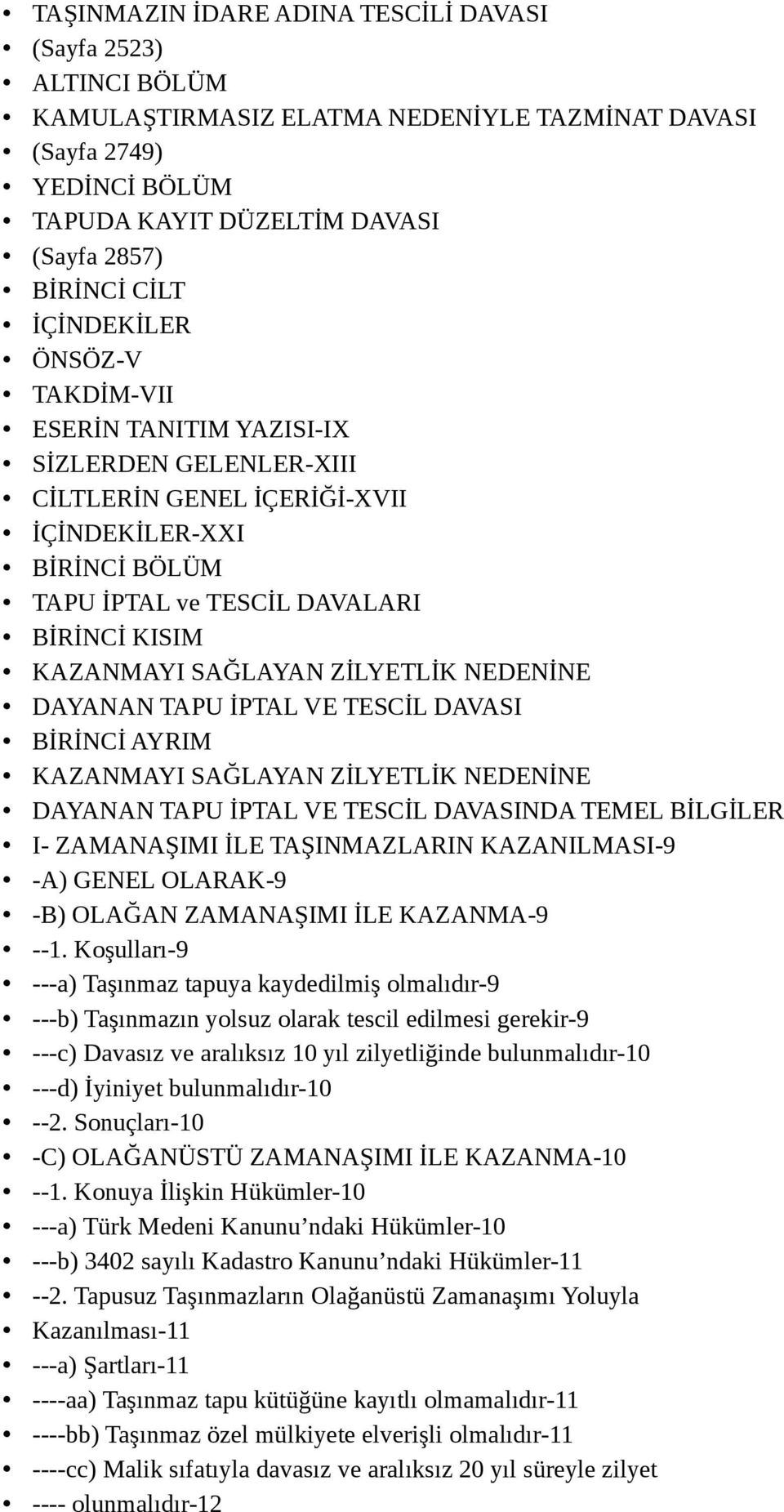 SAĞLAYAN ZİLYETLİK NEDENİNE DAYANAN TAPU İPTAL VE TESCİL DAVASI BİRİNCİ AYRIM KAZANMAYI SAĞLAYAN ZİLYETLİK NEDENİNE DAYANAN TAPU İPTAL VE TESCİL DAVASINDA TEMEL BİLGİLER I- ZAMANAŞIMI İLE