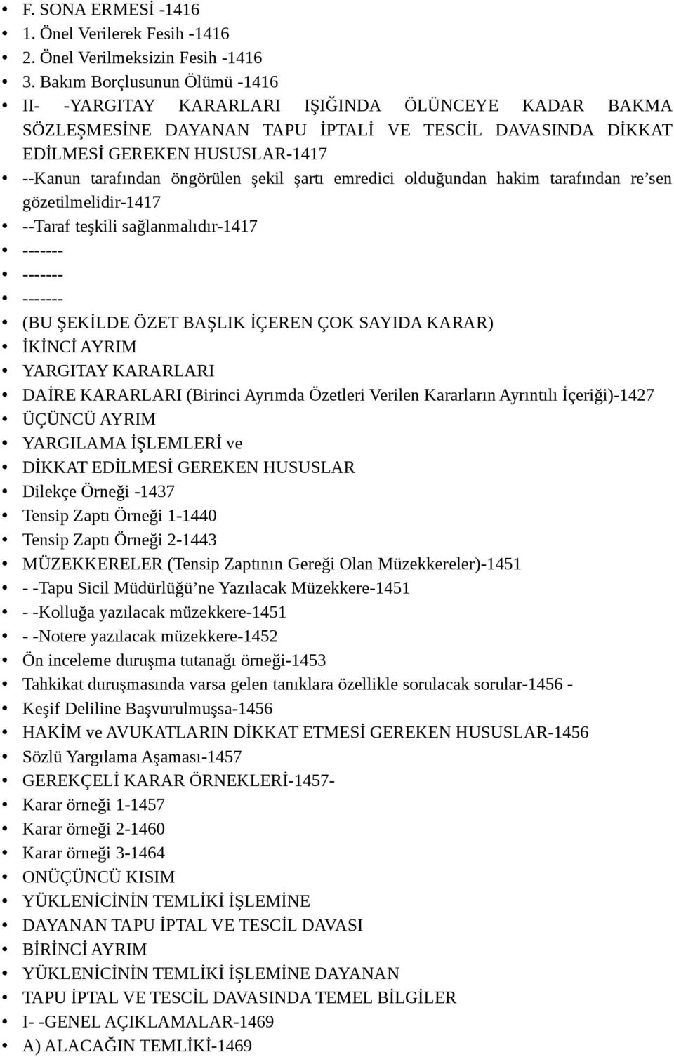 öngörülen şekil şartı emredici olduğundan hakim tarafından re sen gözetilmelidir-1417 --Taraf teşkili sağlanmalıdır-1417 İKİNCİ AYRIM YARGITAY KARARLARI DAİRE KARARLARI (Birinci Ayrımda Özetleri