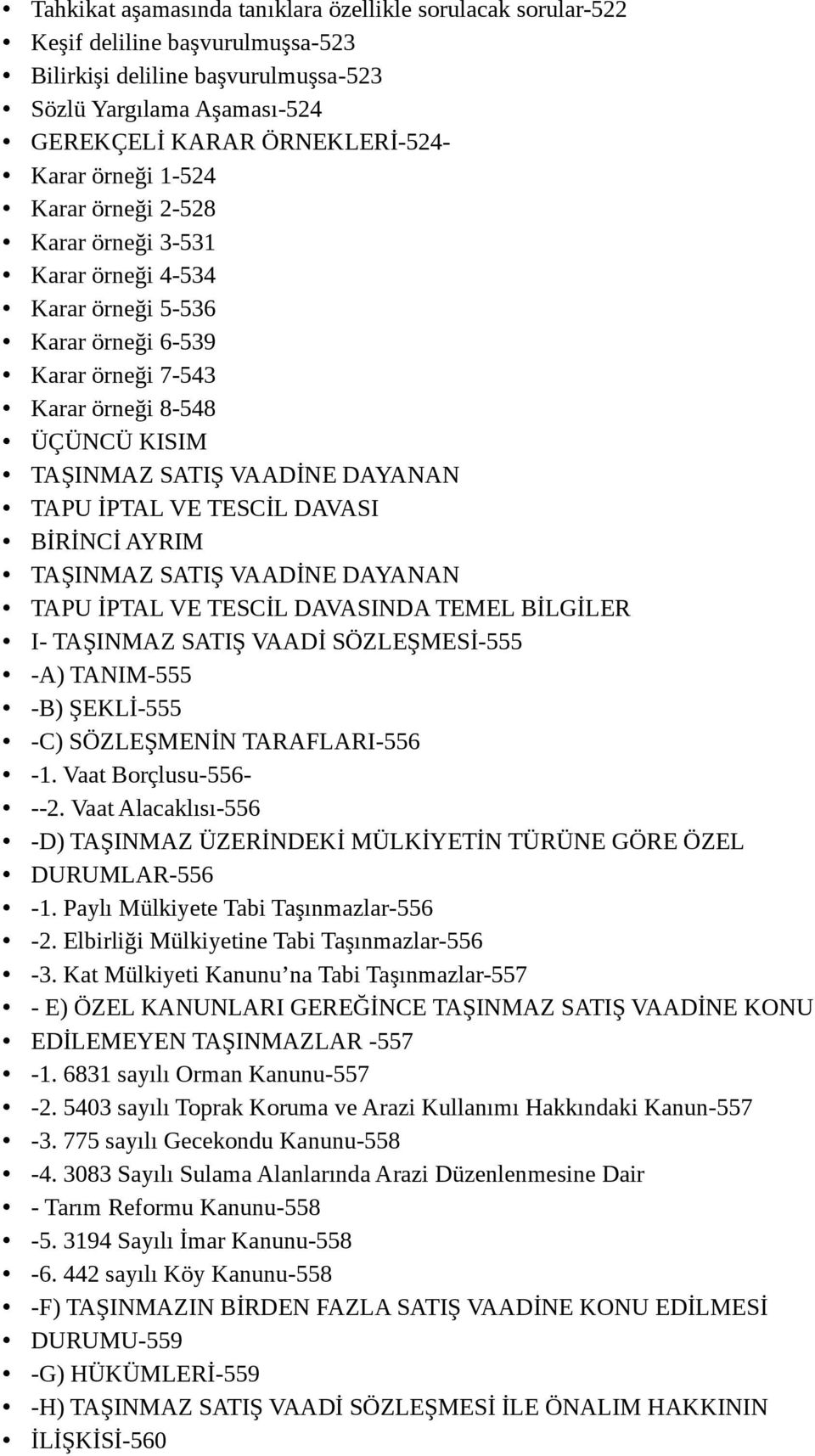 İPTAL VE TESCİL DAVASI BİRİNCİ AYRIM TAŞINMAZ SATIŞ VAADİNE DAYANAN TAPU İPTAL VE TESCİL DAVASINDA TEMEL BİLGİLER I- TAŞINMAZ SATIŞ VAADİ SÖZLEŞMESİ-555 -A) TANIM-555 -B) ŞEKLİ-555 -C) SÖZLEŞMENİN