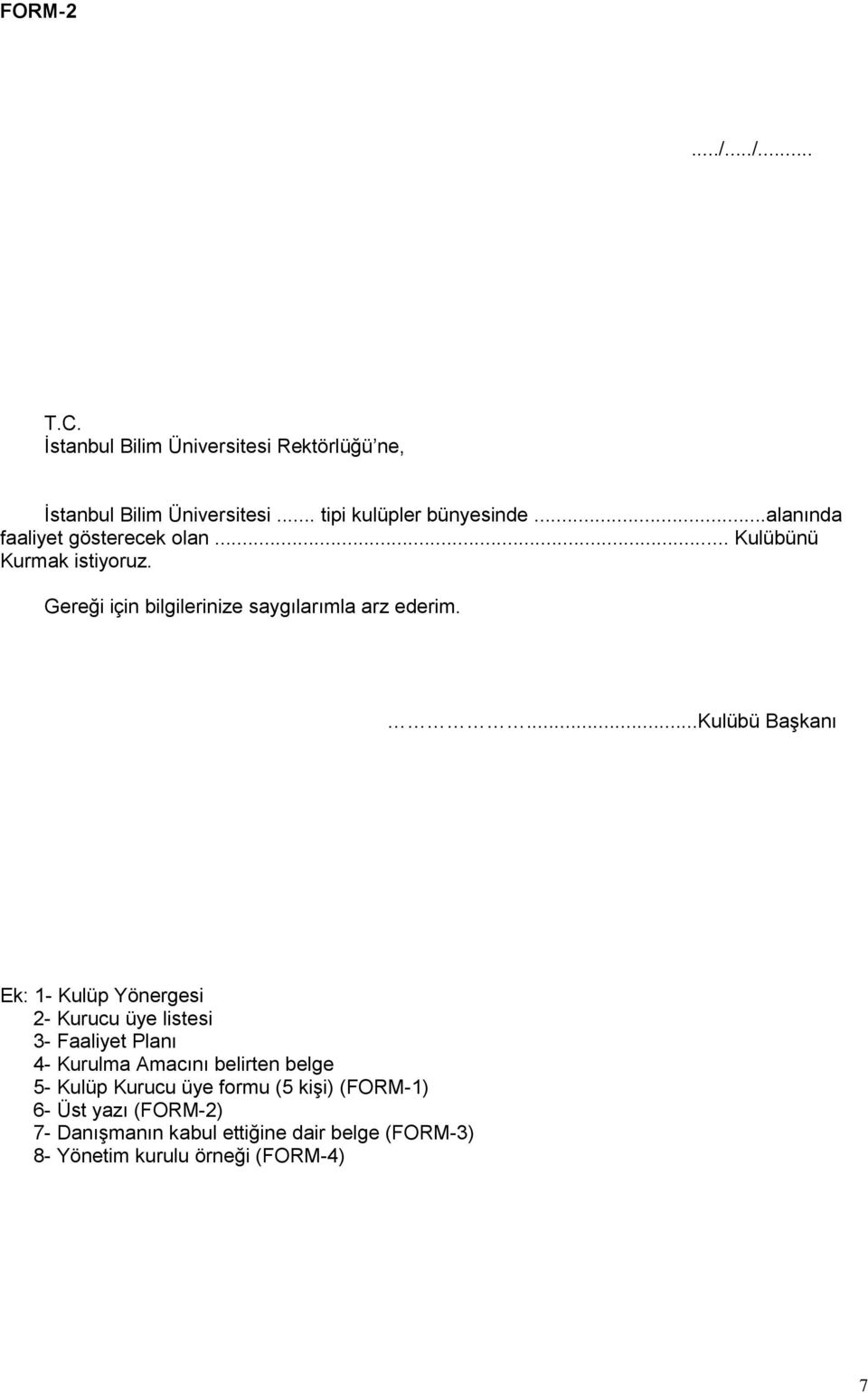 ...kulübü BaĢkanı Ek: 1- Kulüp Yönergesi 2- Kurucu üye listesi 3- Faaliyet Planı 4- Kurulma Amacını belirten belge 5- Kulüp