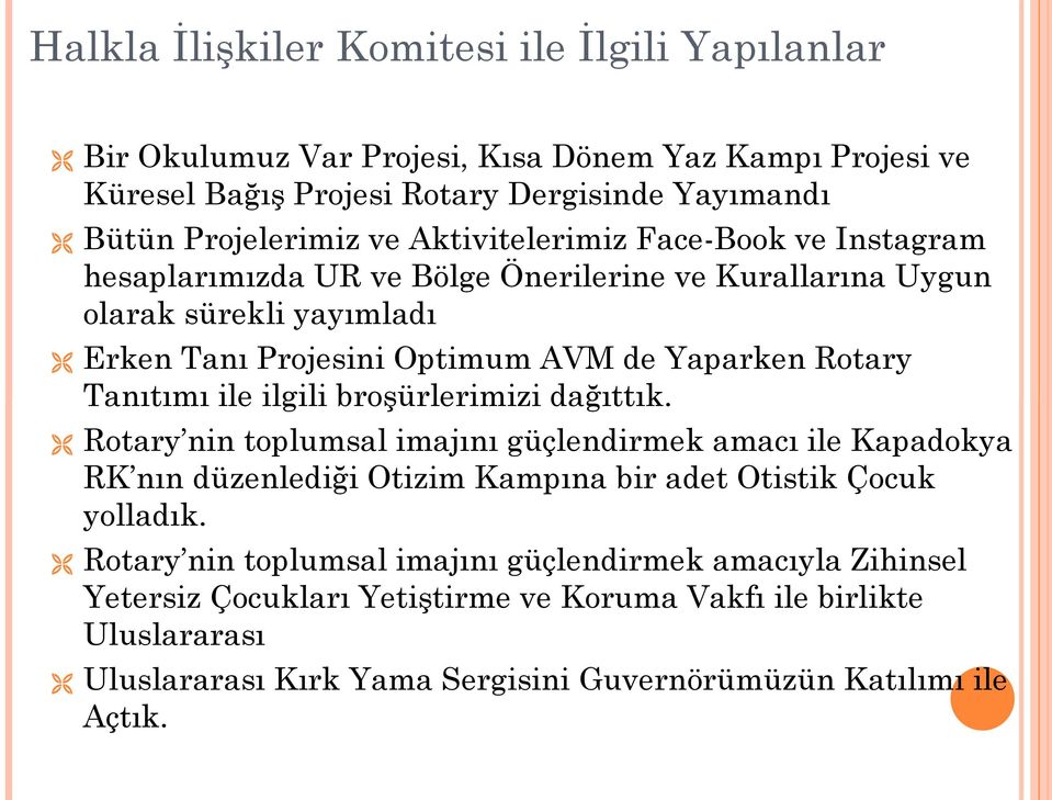 Tanıtımı ile ilgili broşürlerimizi dağıttık. Rotary nin toplumsal imajını güçlendirmek amacı ile Kapadokya RK nın düzenlediği Otizim Kampına bir adet Otistik Çocuk yolladık.