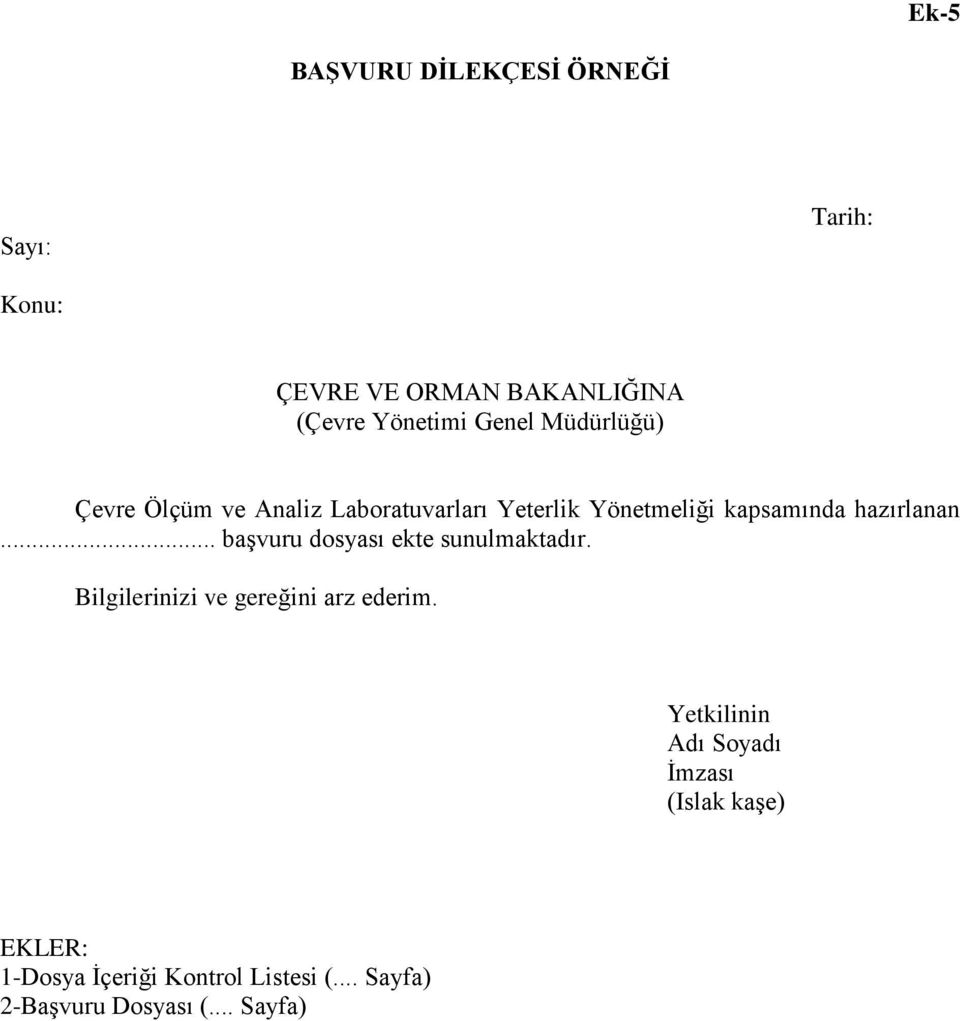 hazırlanan. baģvuru dosyası ekte sunulmaktadır. Bilgilerinizi ve gereğini arz ederim.