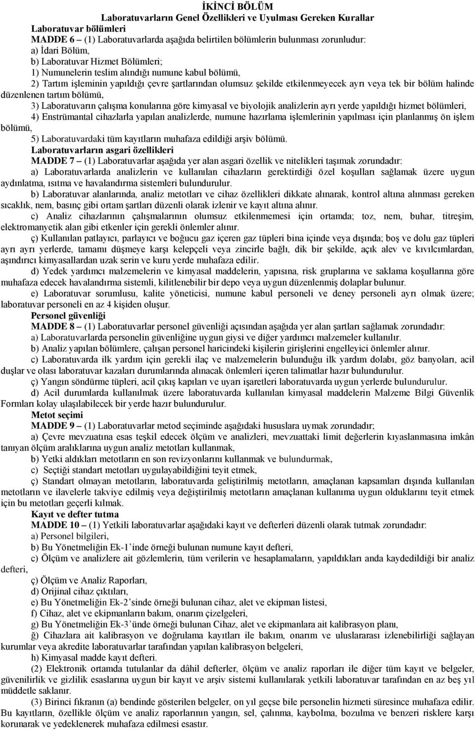 düzenlenen tartım bölümü, 3) Laboratuvarın çalışma konularına göre kimyasal ve biyolojik analizlerin ayrı yerde yapıldığı hizmet bölümleri, 4) Enstrümantal cihazlarla yapılan analizlerde, numune