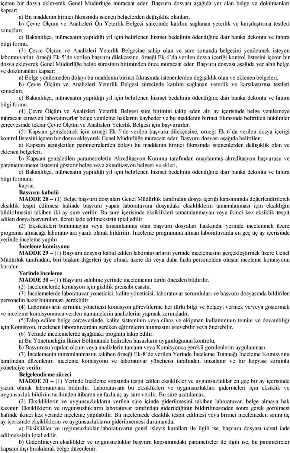 katılım sağlanan yeterlik ve karşılaştırma testleri sonuçları, c) Bakanlıkça, müracaatın yapıldığı yıl için belirlenen hizmet bedelinin ödendiğine dair banka dekontu ve fatura bilgi formu.