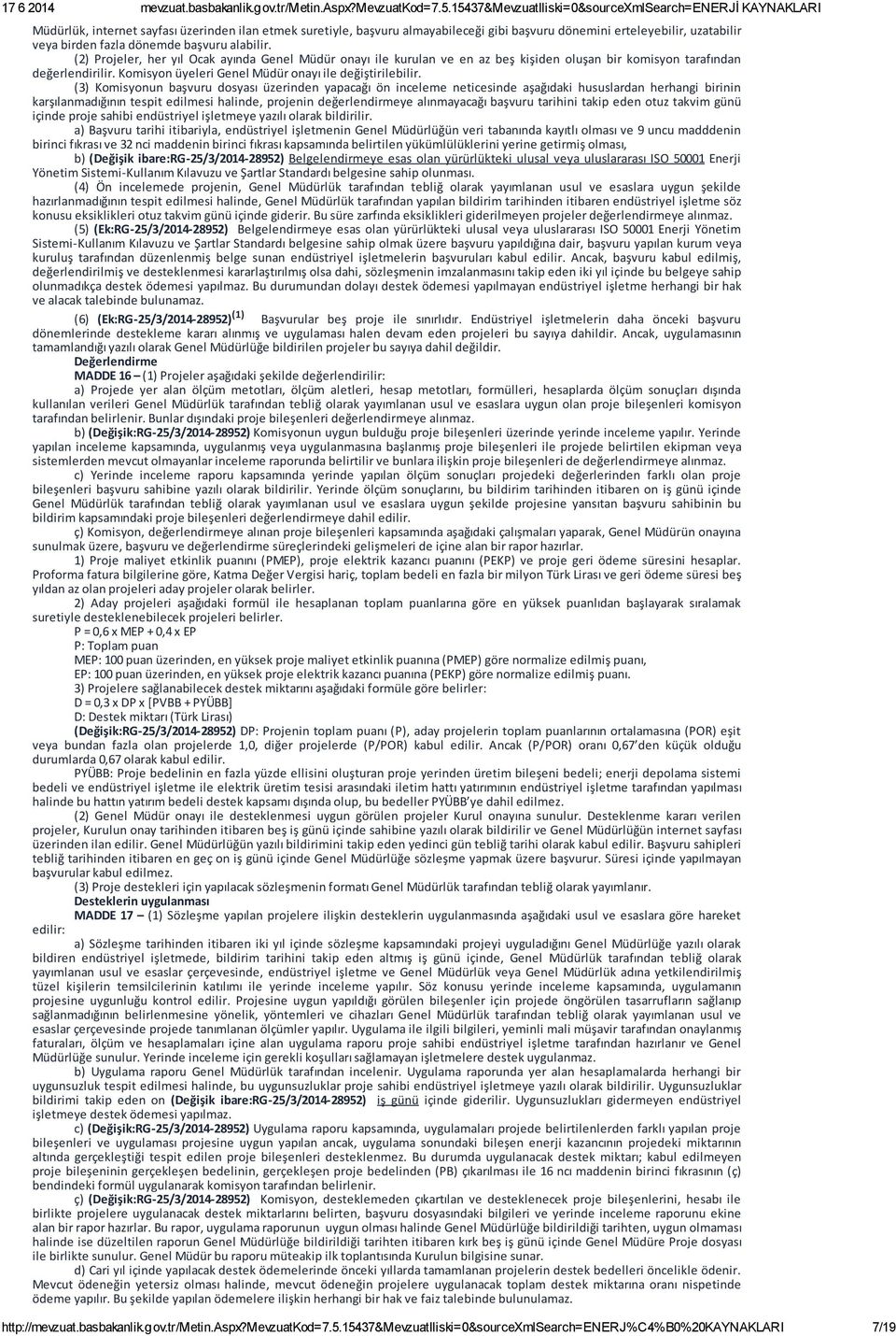 (3) Komisyonun başvuru dosyası üzerinden yapacağı ön inceleme neticesinde aşağıdaki hususlardan herhangi birinin karşılanmadığının tespit edilmesi halinde, projenin değerlendirmeye alınmayacağı