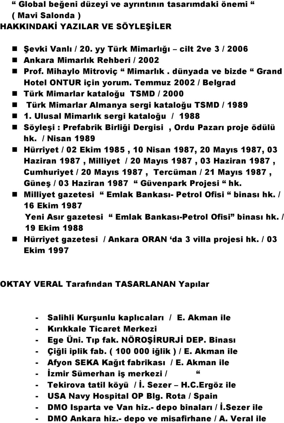 Ulusal Mimarlık sergi kataloğu / 1988 Söyleşi : Prefabrik Birliği Dergisi, Ordu Pazarı proje ödülü hk.