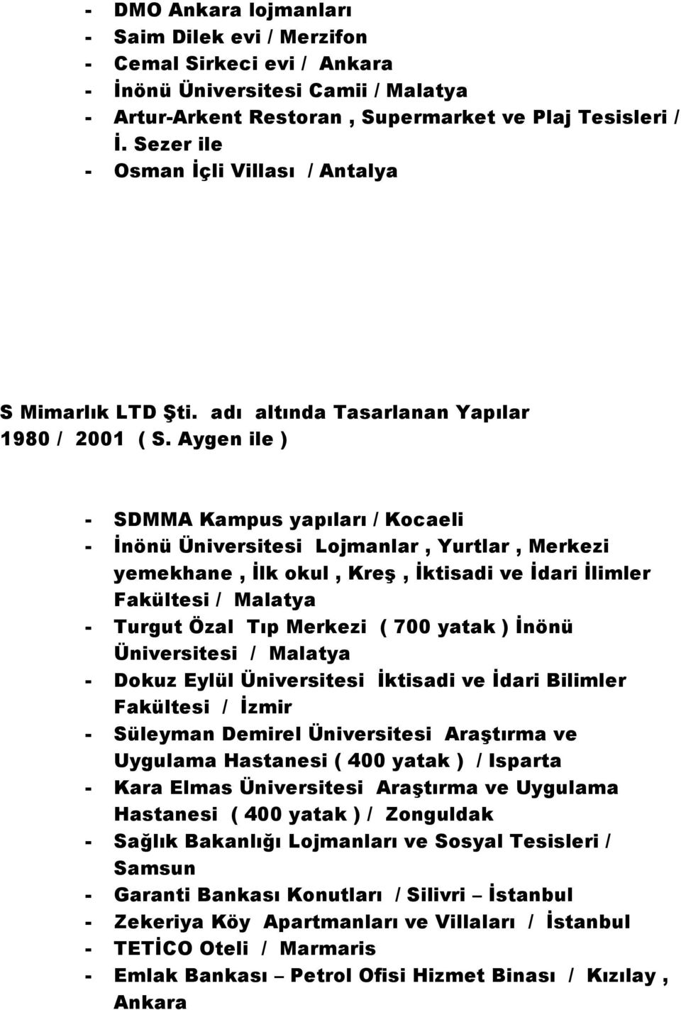 Aygen ile ) - SDMMA Kampus yapıları / Kocaeli - İnönü Üniversitesi Lojmanlar, Yurtlar, Merkezi yemekhane, İlk okul, Kreş, İktisadi ve İdari İlimler Fakültesi / Malatya - Turgut Özal Tıp Merkezi ( 700