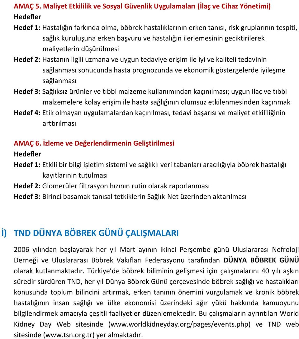 vu u ve astalığın ile le esinin geci ti ile e aliyetle in dü ü ül esi Hedef 2: Hastanın ilgili uz ana ve uygun tedaviye e i i ile iyi ve aliteli tedavinin sağlan ası sonucunda asta p ognozunda ve e